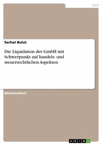 Abbildung von: Die Liquidation der GmbH mit Schwerpunkt auf handels- und steuerrechtlichen Aspekten - GRIN Verlag