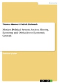 Cover: Mexico. Political System, Society, History, Economy and Obstacles to Economic Growth - GRIN Verlag
