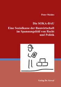 Abbildung von: Die SOKA-BAU Eine Sozialkasse der Bauwirtschaft im Spannungsfeld von Recht und Politik - Kovac, Dr. Verlag