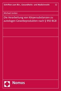 Abbildung von: Die Verarbeitung von Körpersubstanzen zu autologen Gewebeprodukten nach § 950 BGB - Nomos