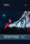 Cover: Die Reformationsdekade &raquo;Luther 2017&laquo; in Th&uuml;ringen - Wartburg Verlag - c/o Evangelisches Medienhaus