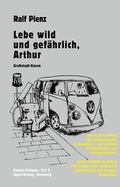 Cover: Lebe wild und gef&auml;hrlich, Arthur - Input-Vlg