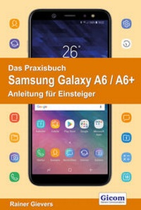 Abbildung von: Das Praxisbuch Samsung Galaxy A6 / A6+ - Anleitung für Einsteiger - Gievers, Rainer