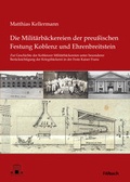 Cover: Die Milit&auml;rb&auml;ckereien der preu&szlig;ischen Festung Koblenz und Ehrenbreitstein - F&ouml;lbach, Dietmar