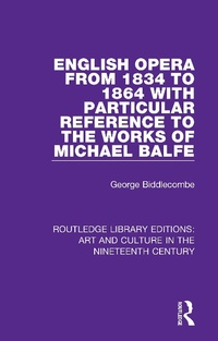 Abbildung von: English Opera from 1834 to 1864 with Particular Reference to the Works of Michael Balfe - Routledge