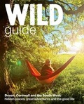 Cover: Wild Guide - Devon, Cornwall and South West - Wild Things Publishing Ltd