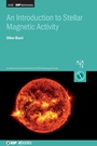 Cover: An Introduction to Stellar Magnetic Activity - Institute of Physics Publishing