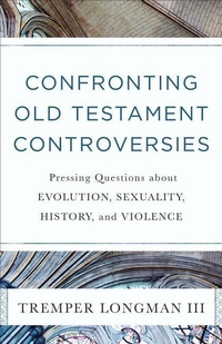 Enlarge image Cover: Confronting Old Testament Controversies - Pressing Questions about Evolution, Sexuality, History, and Violence - Baker Books, a division of Baker Publishing Group