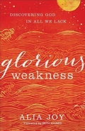 Cover: Glorious Weakness - Discovering God in All We Lack - Baker Books, a division of Baker Publishing Group