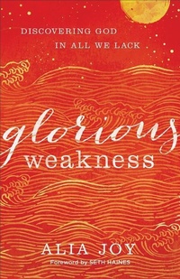 Enlarge image Cover: Glorious Weakness - Discovering God in All We Lack - Baker Books, a division of Baker Publishing Group