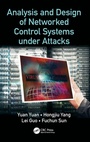Cover: Analysis and Design of Networked Control Systems under Attacks - CRC Press