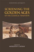 Cover: Screening the Golden Ages of the Classical Tradition - Edinburgh University Press