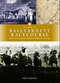 Abbildung von: History of Ballyarnett Racecourse and the Derry / Londonderry Races - Ballyarnet Press