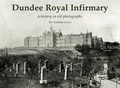 Cover: Dundee Royal Infirmary - Stenlake Publishing