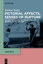 Cover: Pictorial Affects, Senses of Rupture - De Gruyter