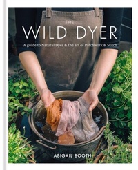 Abbildung von: The Wild Dyer: A guide to natural dyes & the art of patchwork & stitch - Kyle Books