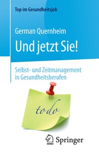 Abbildung von: Und jetzt Sie! - Selbst- und Zeitmanagement in Gesundheitsberufen - Springer