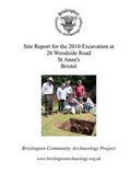 Cover: Site Report for the 2010 Excavation at 26 Woodside Road, St. Anne's, Bristol - Brislington Community Archaeology Project