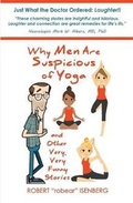 Cover: Why Men Are Suspicious of Yoga And Other Very, Very Funny Stories - Robert Isenberg