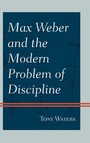 Cover: Max Weber and the Modern Problem of Discipline - Hamilton Books