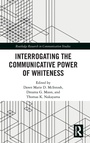 Cover: Interrogating the Communicative Power of Whiteness - Routledge