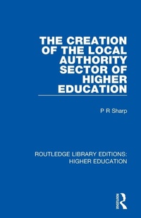 Enlarge image Cover: The Creation of the Local Authority Sector of Higher Education - Routledge