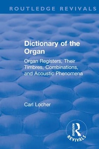 Abbildung von: Revival: Dictionary of the Organ (1914) - Routledge