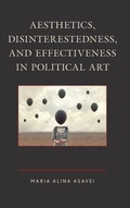 Cover: Aesthetics, Disinterestedness, and Effectiveness in Political Art - Lexington Books