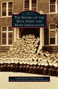 Cover: The Sisters of the Holy Spirit and Mary Immaculate - Arcadia Publishing Library Editions