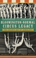 Cover: The Bloomington-Normal Circus Legacy - History Press Library Editions