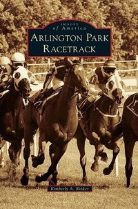 Abbildung von: Arlington Park Racetrack - Arcadia Publishing Library Editions