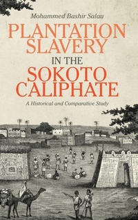 Abbildung von: Plantation Slavery in the Sokoto Caliphate - University of Rochester Press