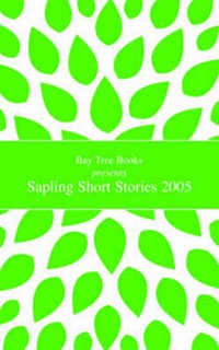 Enlarge image Cover: Sapling Short Stories 2005 - Bay Tree Books Ltd
