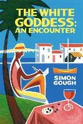 Cover: White Goddess, The: An Encounter - Galley Beggar Press