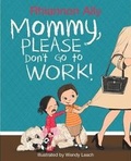 Cover: Mommy, Please Don't Go to Work! - Ascend Books