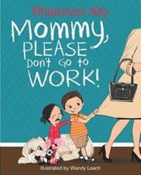 Enlarge image Cover: Mommy, Please Don't Go to Work! - Ascend Books