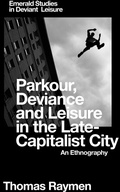 Cover: Parkour, Deviance and Leisure in the Late-Capitalist City - Emerald Publishing Limited