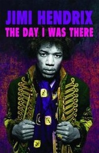 Enlarge image Cover: Jimi Hendrix - The Day I Was There - This Day in Music Books