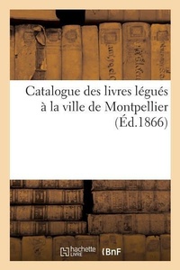 Abbildung von: Catalogue Des Livres Legues A La Ville de Montpellier - Hachette Livre - Bnf