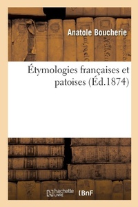Abbildung von: Etymologies Francaises Et Patoises - Hachette Livre - Bnf