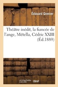 Cover: Theatre Inedit, La Fiancee de l'Ange, Metella, Cedric XXIII - Hachette Livre - Bnf