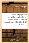Cover: L'Avare En Goguette, Comedie-Vaudeville En 1 Acte. Paris, Gymnase Dramatique, 12 Juillet 1823 - Hachette Livre - Bnf