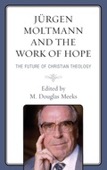 Cover: Juergen Moltmann and the Work of Hope - Lexington Books/Fortress Academic