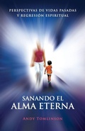 Cover: Sanando El Alma Eterna - Perspectivas De Vidas Pasadass Y Regreson Espiritual - From the Heart Press