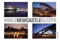 Cover: While Newcastle Sleeps - Malo Publishing