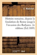 Cover: Histoire Romaine, Depuis La Fondation de Rome Jusqu'a l'Invasion Des Barbares. 2e Edition - Hachette Livre - Bnf