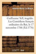 Cover: Guillaume Tell, Tragedie. Les Comediens Francois Ordinaires Du Roi, Le 17 Novembre 1766 - Hachette Livre - Bnf