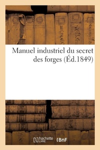 Enlarge image Cover: Manuel Industriel Du Secret Des Forges - Hachette Livre - Bnf