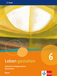 Abbildung von: Leben gestalten 6. Ausgabe Bayern - Klett