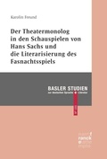 Cover: Der Theatermonolog in den Schauspielen von Hans Sachs und die Literarisierung des Fastnachtspiels - Narr Francke Attempto